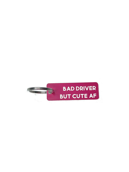 Key Chain - Bad Driver But Cute AF