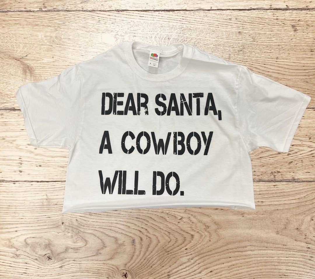 Dear Santa, A Cowboy Will Do Crop Top